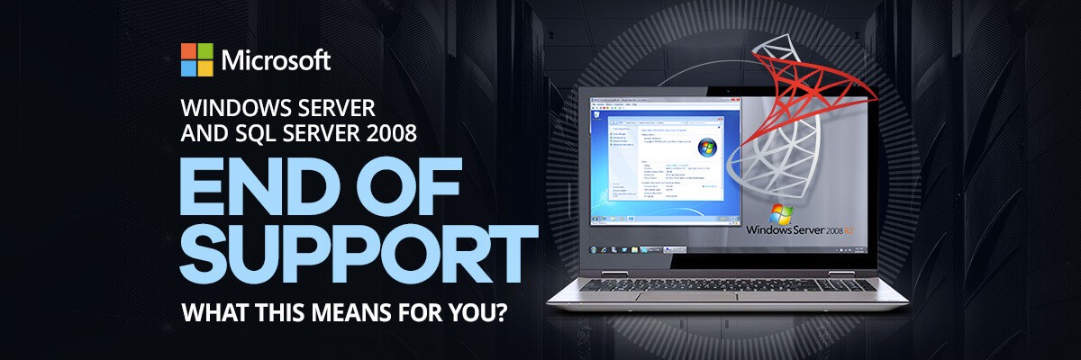 Windows Server 2008/2008R2 and SQL Server 2008/2008R2 End of Support 
